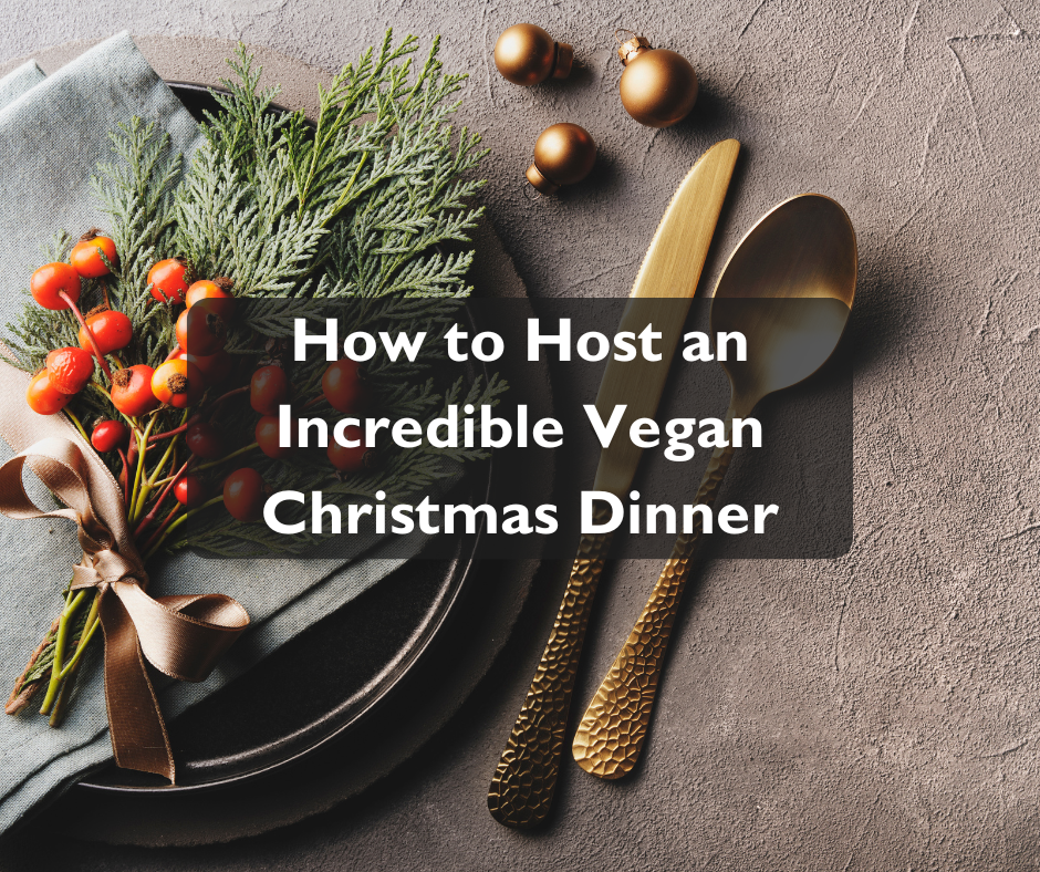 How to Host an Incredible Vegan Christmas Dinner