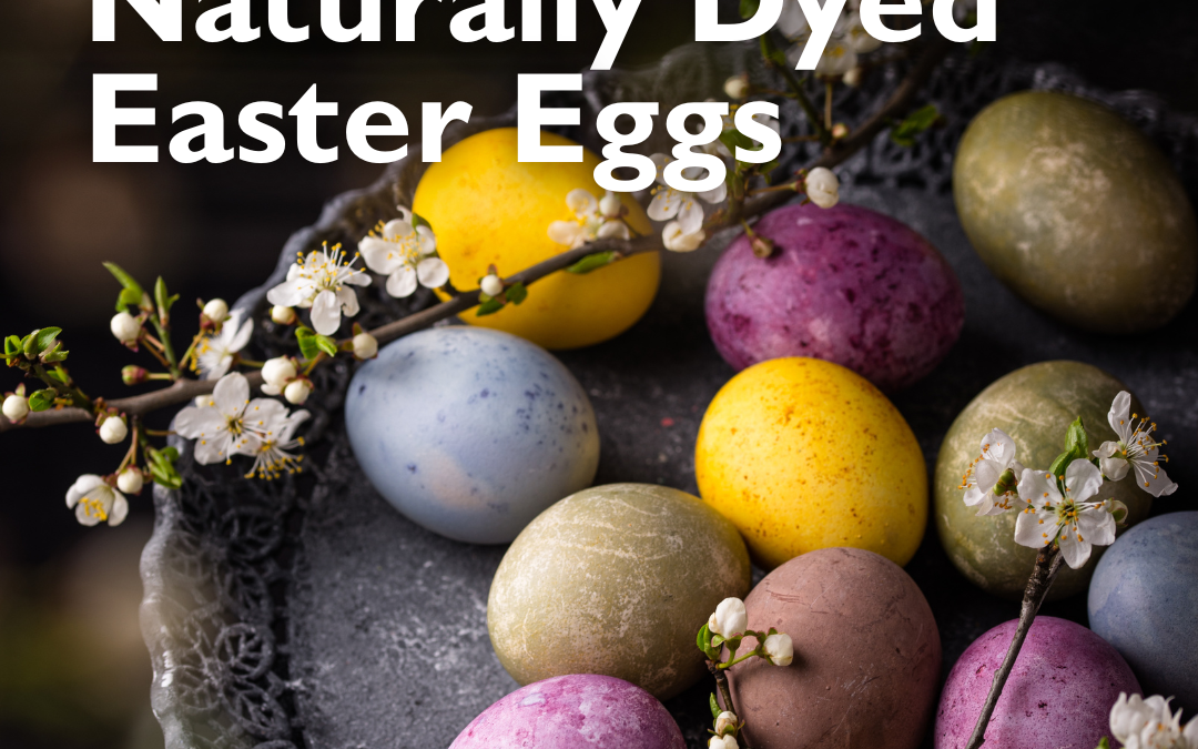 Naturally Dyed Easter Eggs: A Colorful, Eco-Friendly Tradition